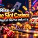 The Rise of Online Slot Casinos in the Digital Game Industry The Rise of Online Slot Casinos in the Digital Game Industry